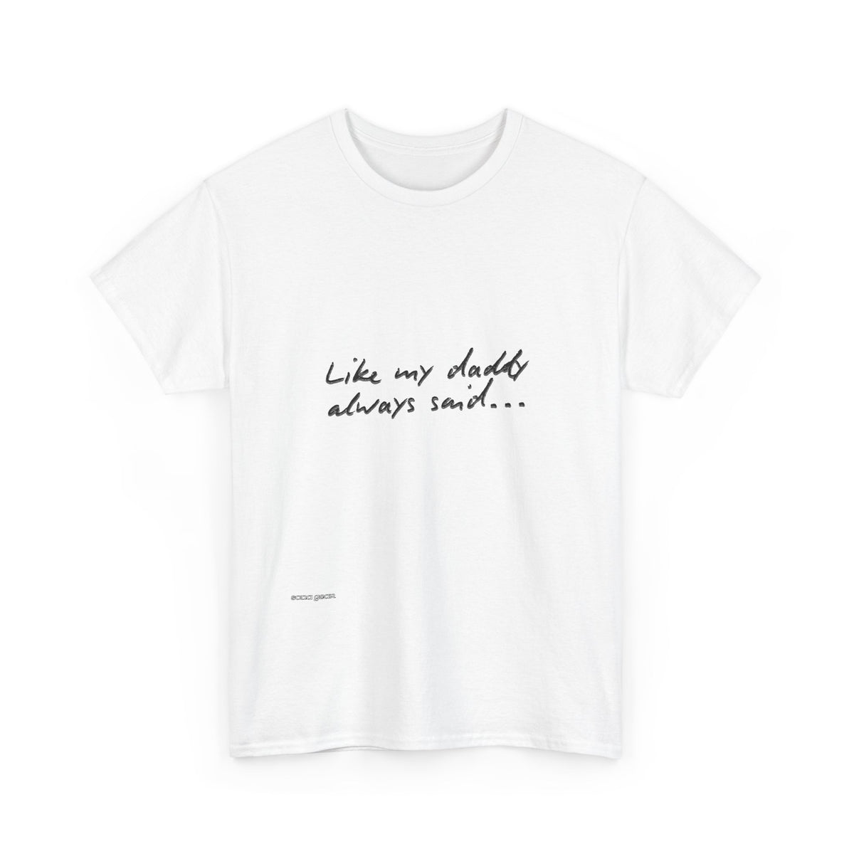 T-Shirt — “Like My Daddy Always Said” Script Quote Tee