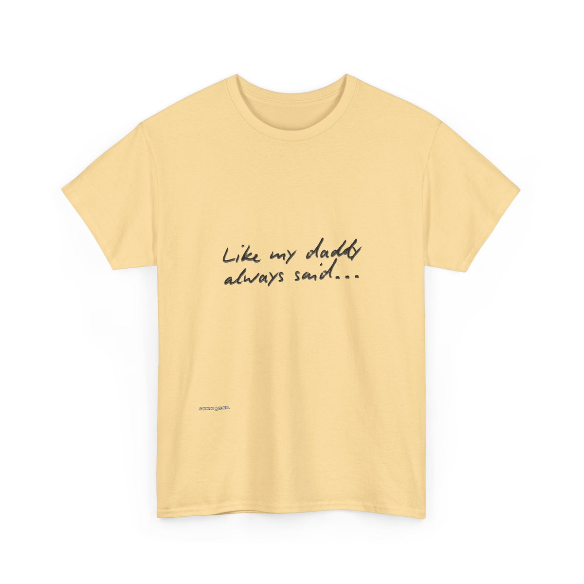 T-Shirt — “Like My Daddy Always Said” Script Quote Tee