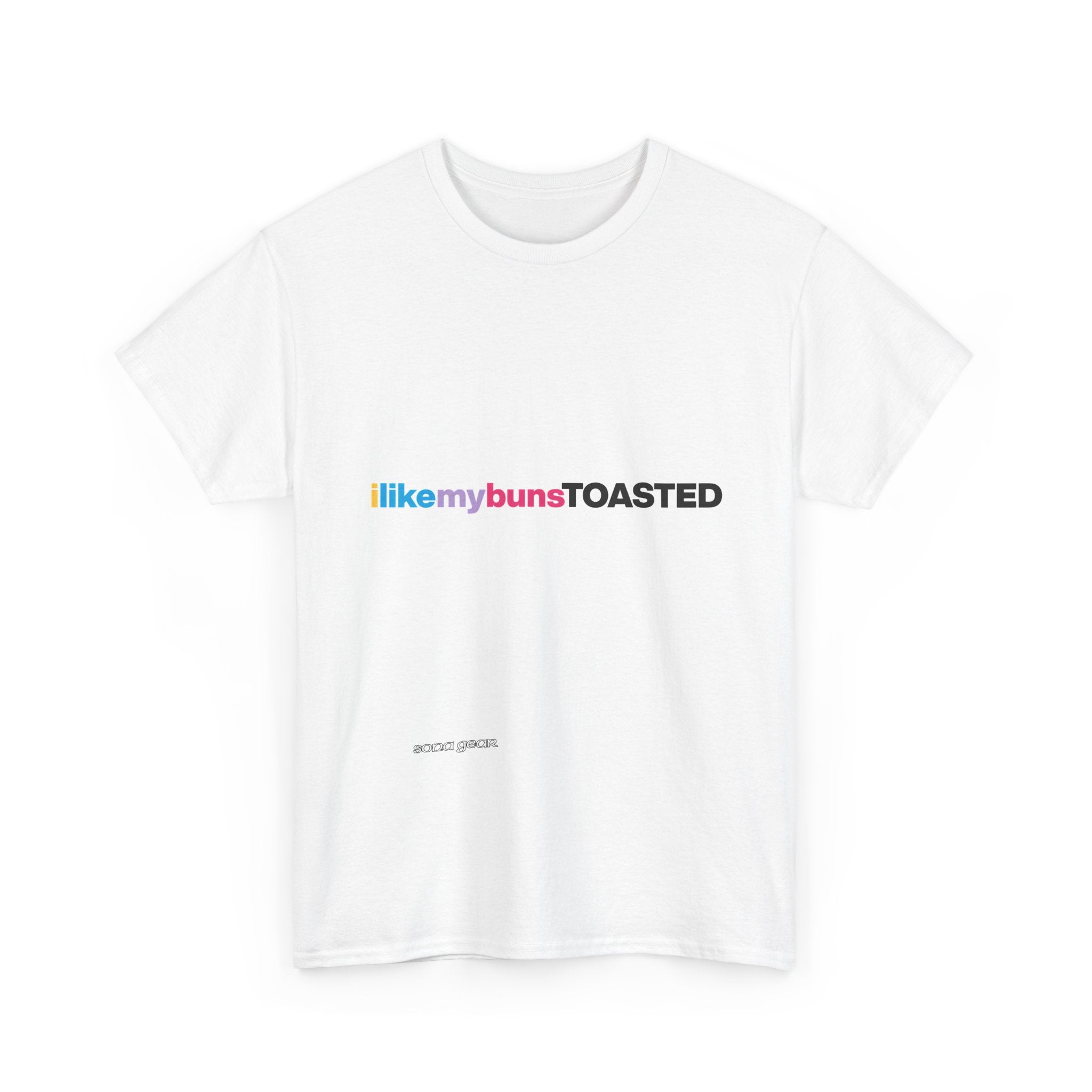 ILikeMyBunsToasted- T-Shirt