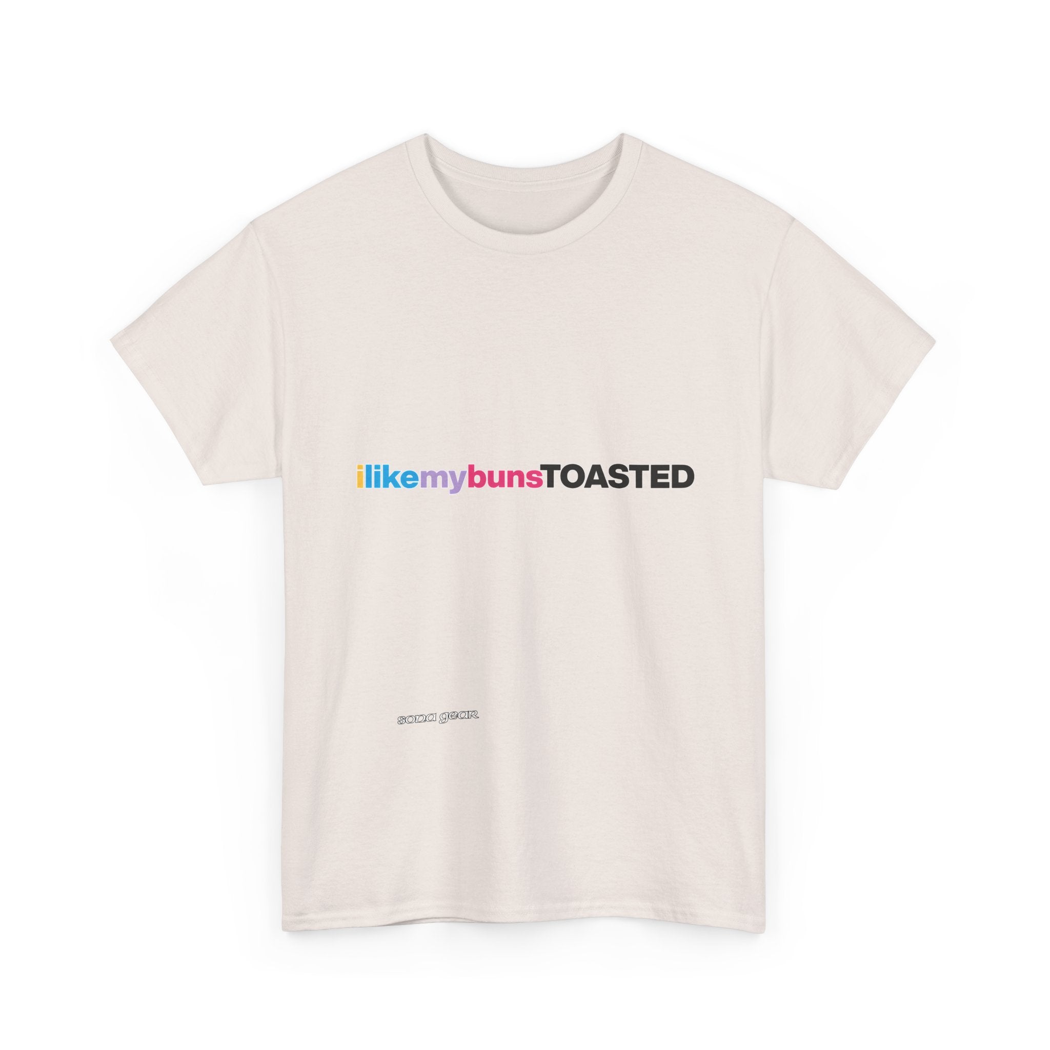 ILikeMyBunsToasted- T-Shirt