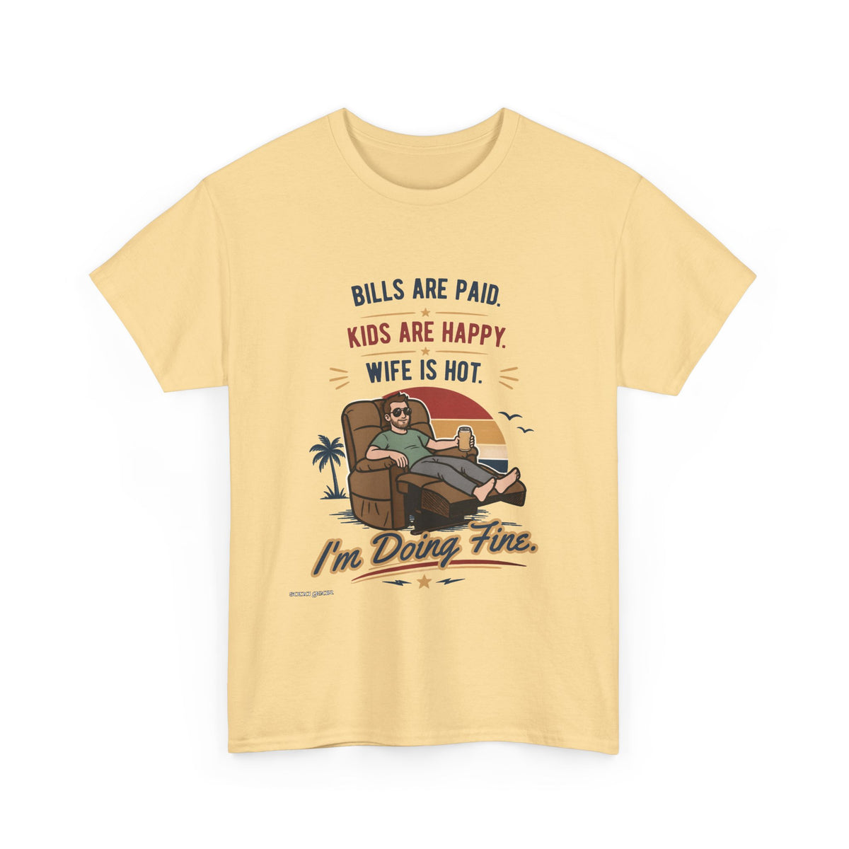 Funny Dad T-Shirt — "Bills Are Paid, Kids Are Happy, Wife Is Hot — I'm Doing Fine" Graphic Tee