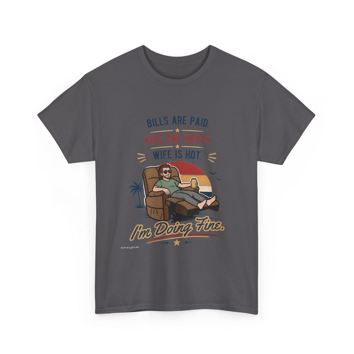 Funny Dad T-Shirt — "Bills Are Paid, Kids Are Happy, Wife Is Hot — I'm Doing Fine" Graphic Tee