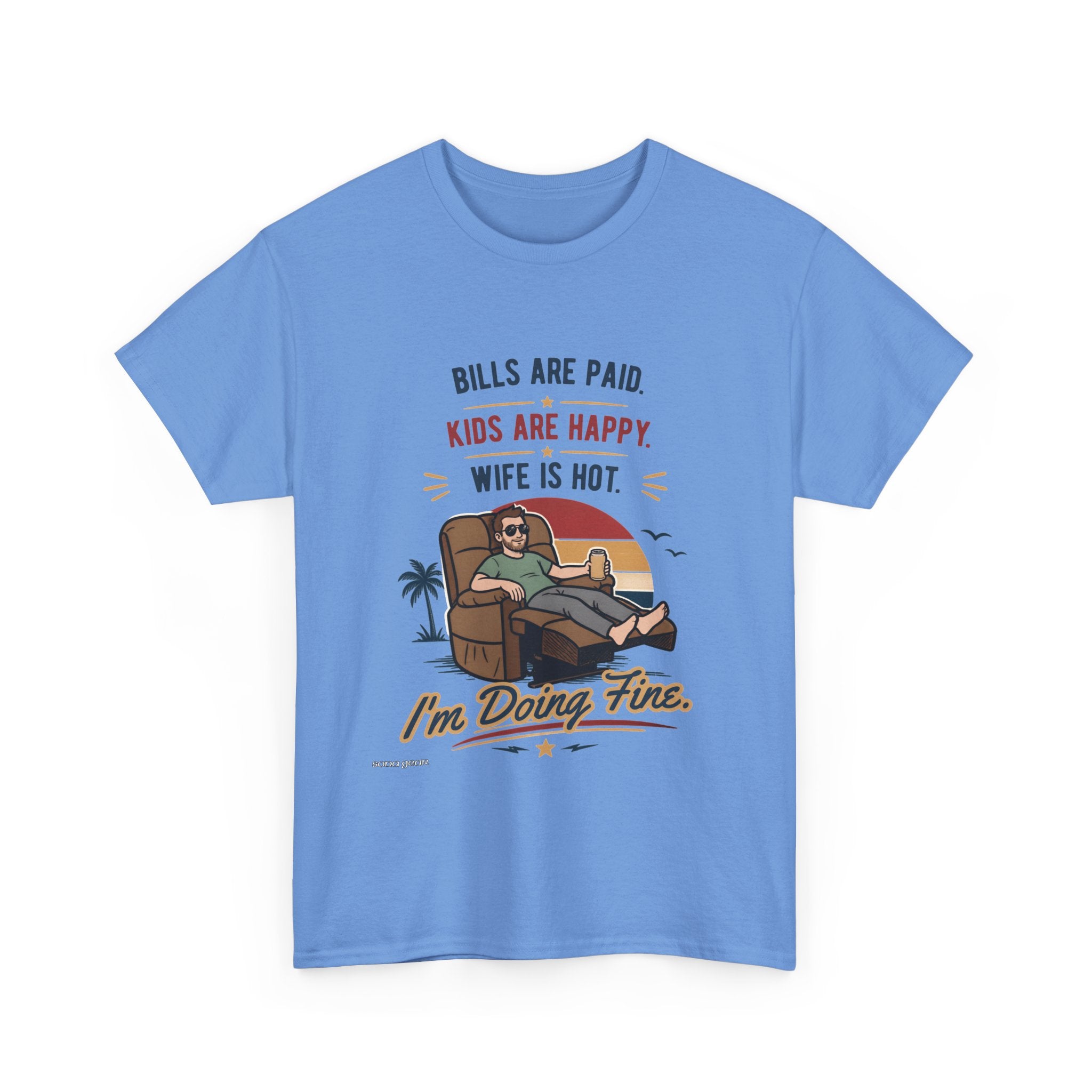 Funny Dad T-Shirt — "Bills Are Paid, Kids Are Happy, Wife Is Hot — I'm Doing Fine" Graphic Tee