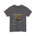 Getting Old - T-Shirt