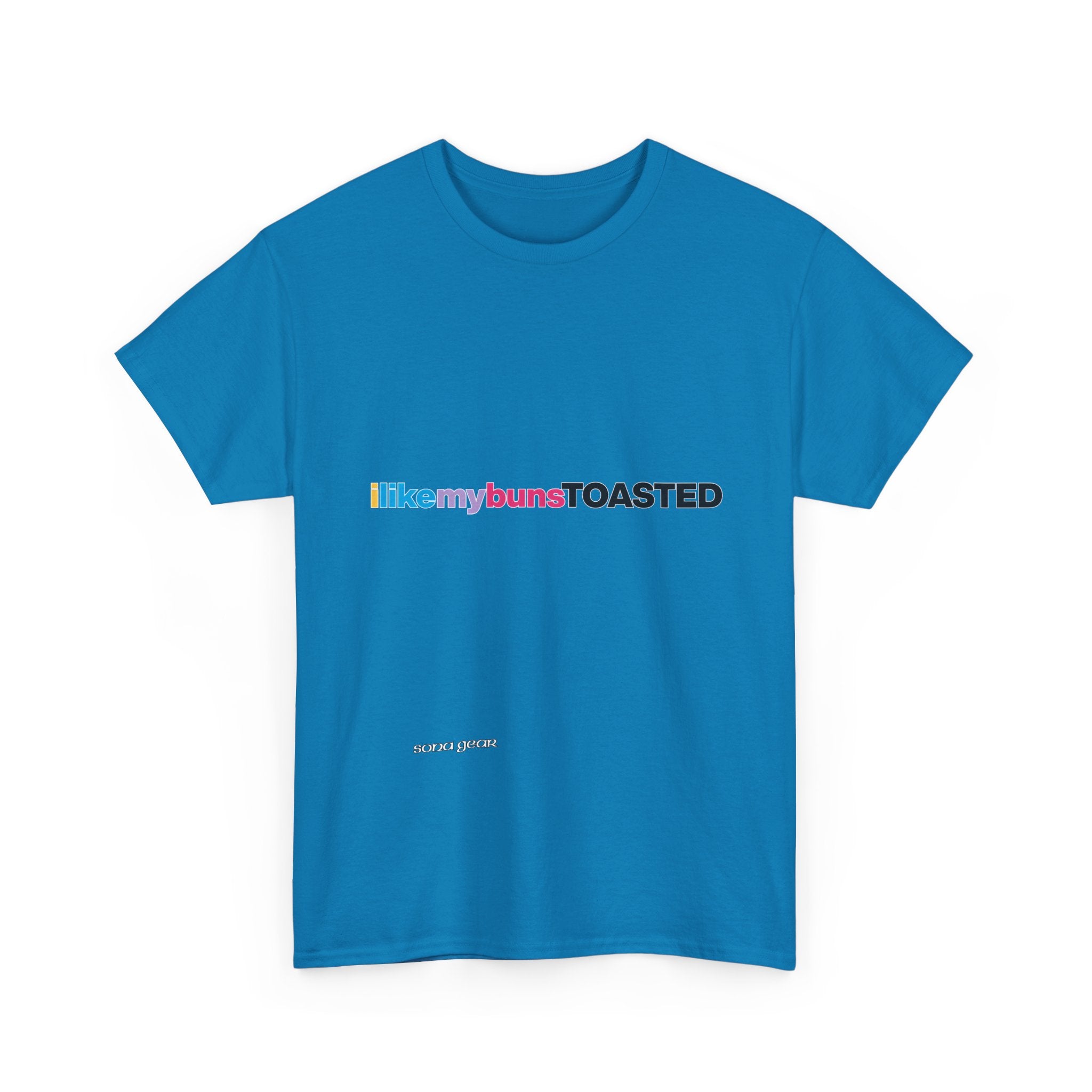 ILikeMyBunsToasted- T-Shirt