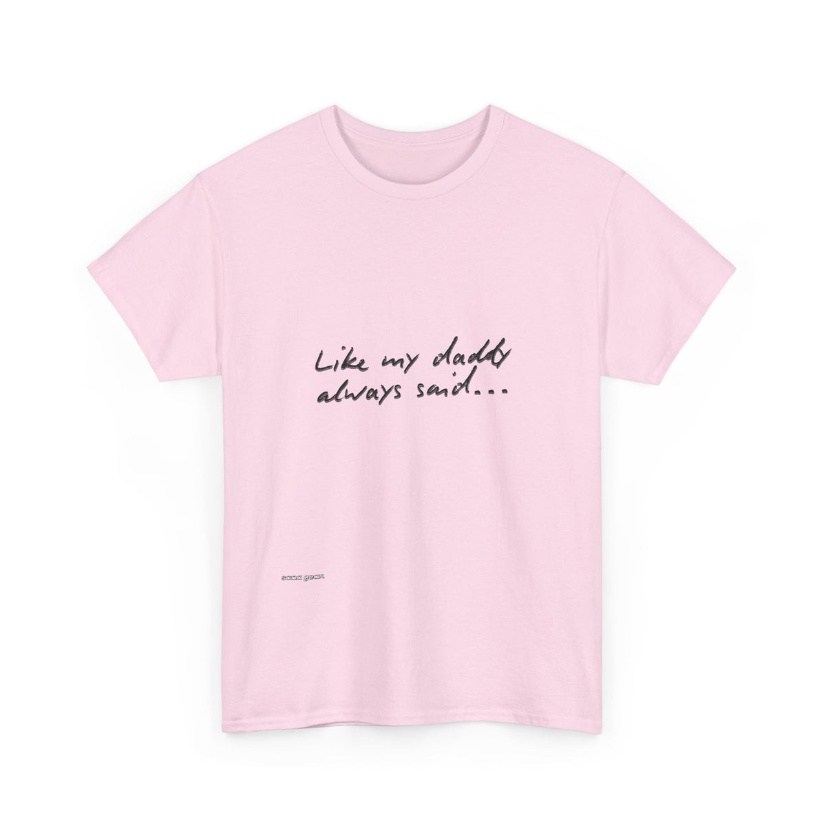 T-Shirt — “Like My Daddy Always Said” Script Quote Tee