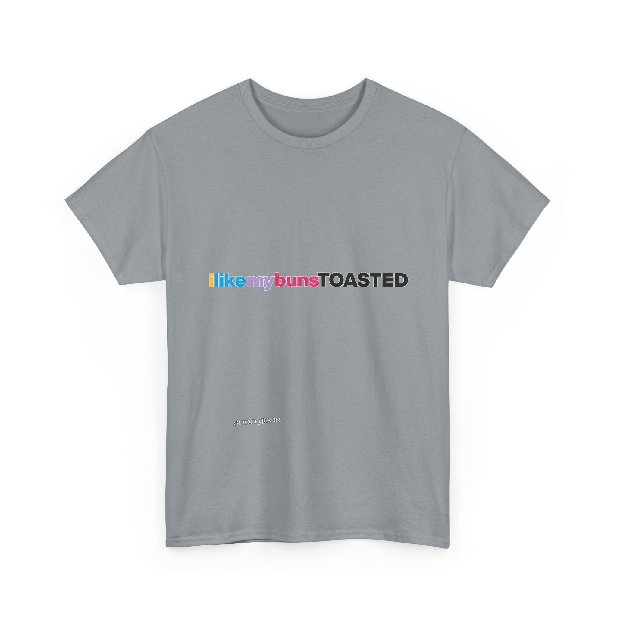ILikeMyBunsToasted- T-Shirt