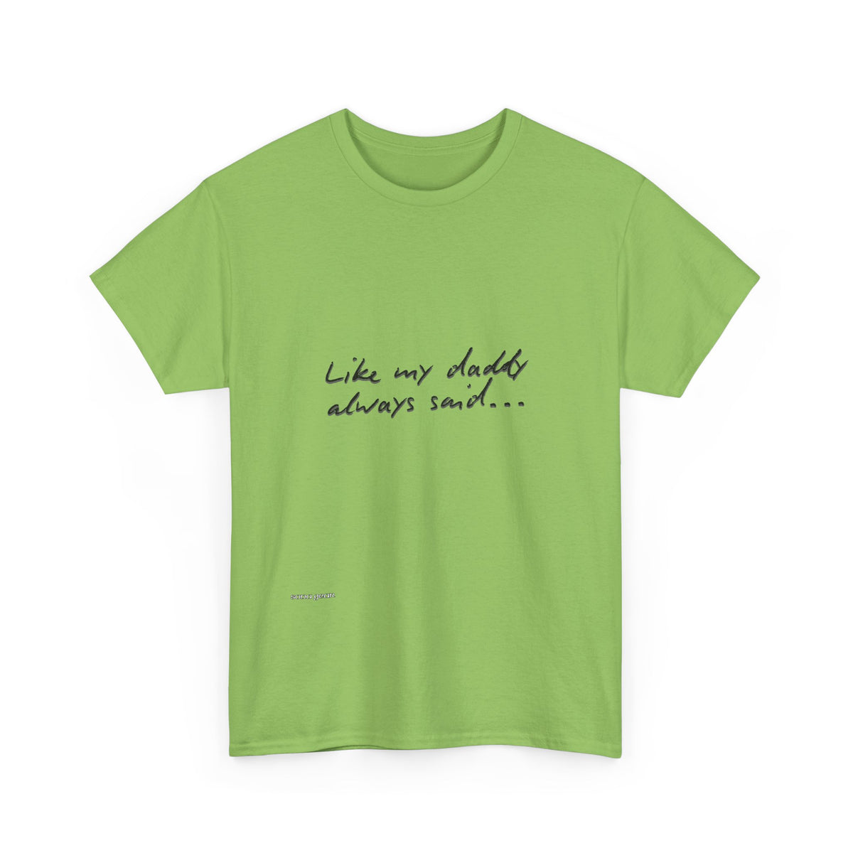 T-Shirt — “Like My Daddy Always Said” Script Quote Tee
