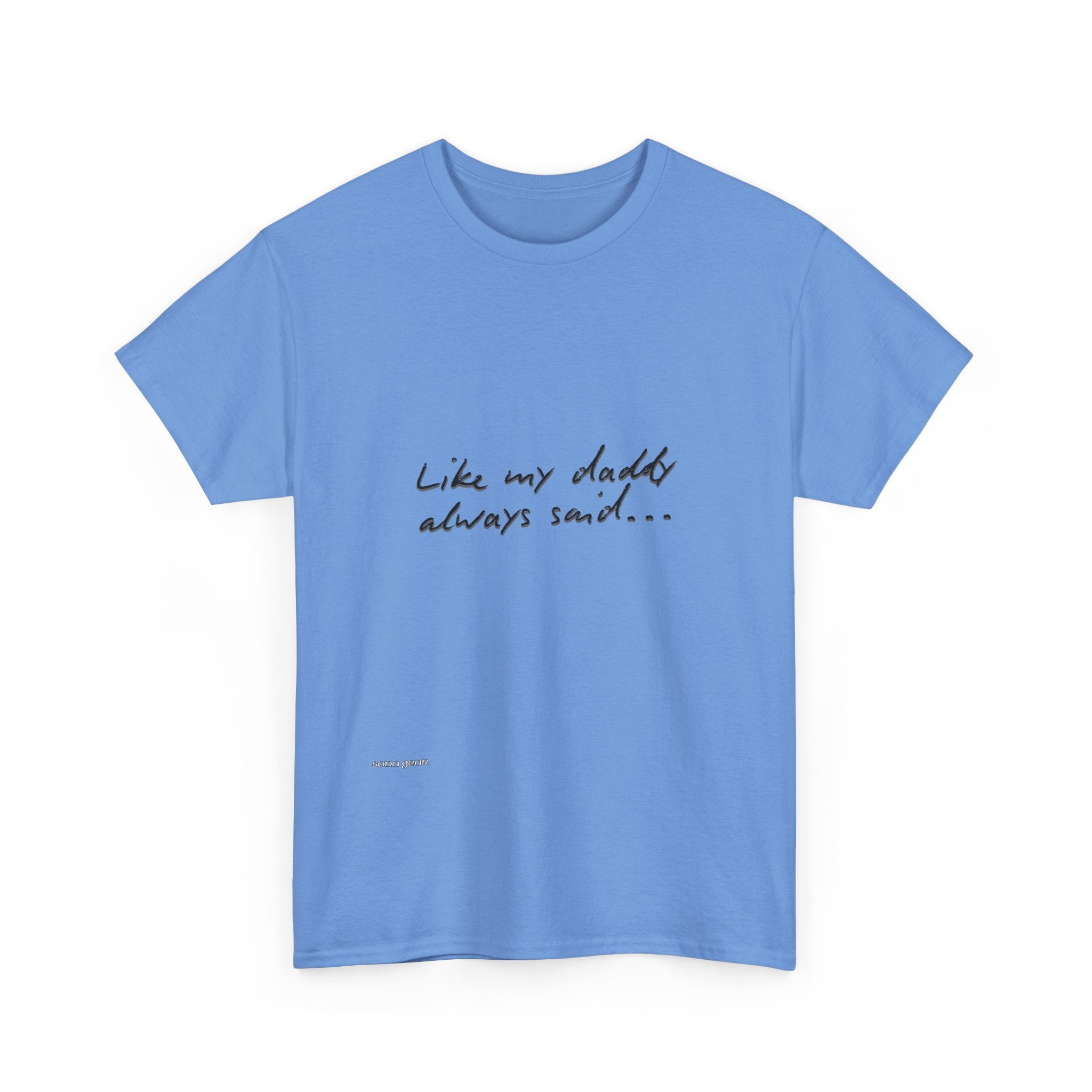 T-Shirt — “Like My Daddy Always Said” Script Quote Tee