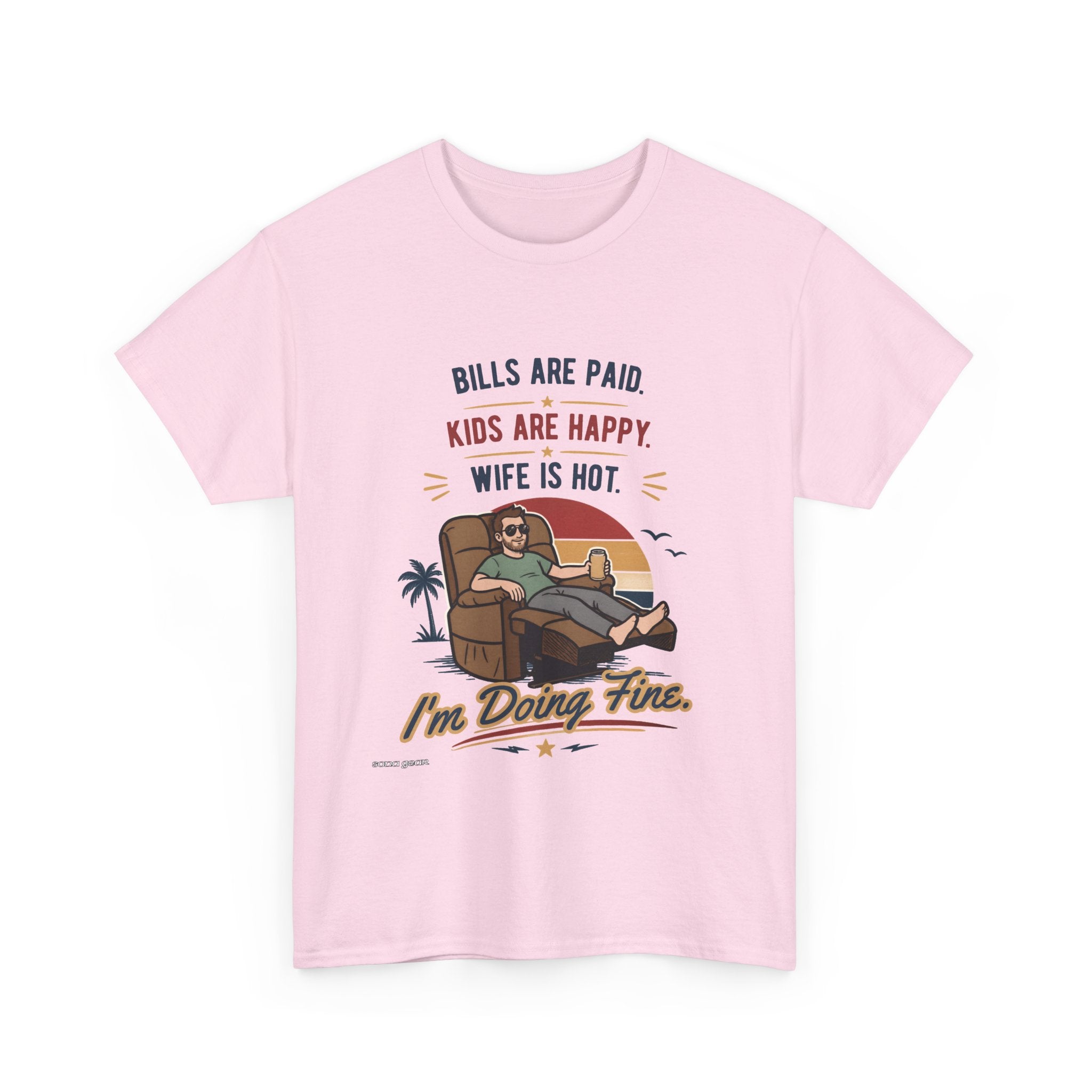 Funny Dad T-Shirt — "Bills Are Paid, Kids Are Happy, Wife Is Hot — I'm Doing Fine" Graphic Tee