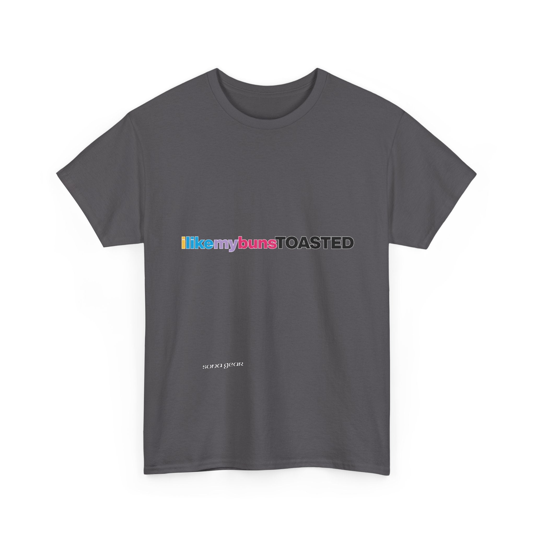 ILikeMyBunsToasted- T-Shirt