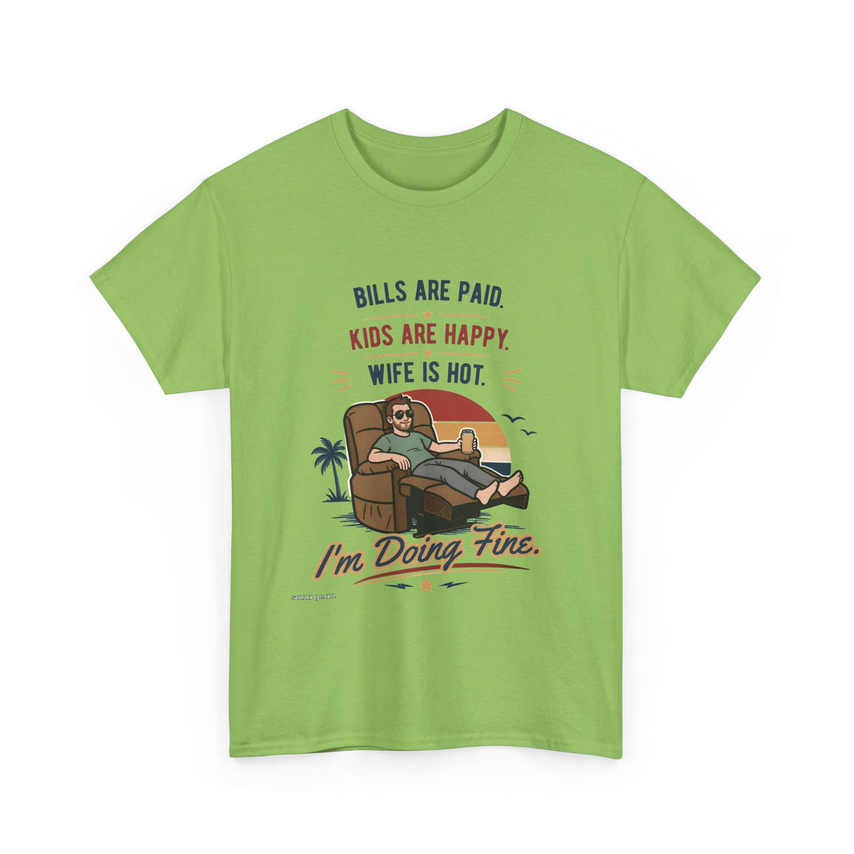 Funny Dad T-Shirt — "Bills Are Paid, Kids Are Happy, Wife Is Hot — I'm Doing Fine" Graphic Tee