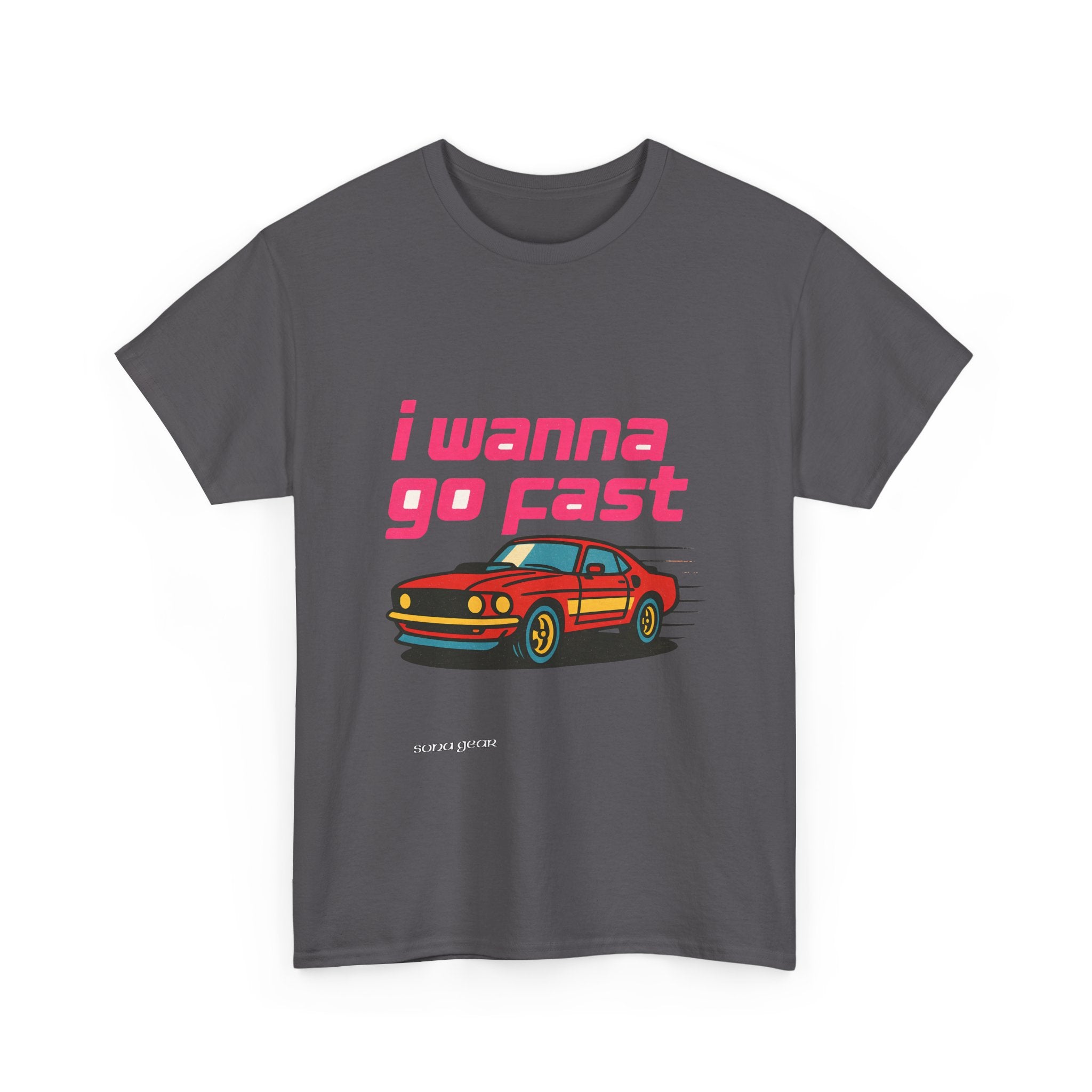 I Wanna Go Fast - T-Shirt